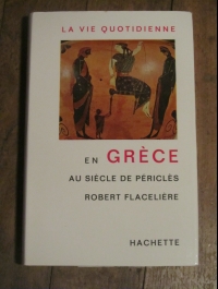 R. FLACELIERE / LA VIE QUOTIDIENNE EN GRECE AU SIECLE DE PERICLES / HACHETTE  1966
