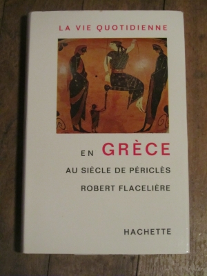 R. FLACELIERE / LA VIE QUOTIDIENNE EN GRECE AU SIECLE DE PERICLES / HACHETTE  1966