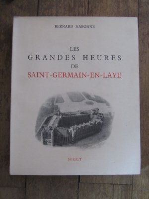 Bernard NABONNE / LES GRANDES HEURES DE SAINT-GERMAIN-EN-LAYE / SFELT 1950