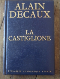 DECAUX Alain / LA CASTIGLIONE dame de coeur de l'Europe / PERRIN 1967