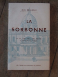 BONNEROT Jean / LA SORBONNE - sa vie, son role, son oeuvre à travers les siècles / PUF 1935