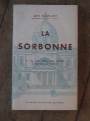 BONNEROT Jean / LA SORBONNE - sa vie, son role, son oeuvre à travers les siècles / PUF 1935
