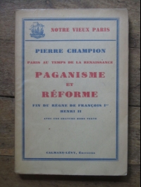 CHAMPION Pierre /  PAGANISME ET REFORMES / NOTRE VIEUX PARIS  / CALMANN LEVY 1936