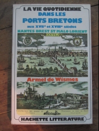 DE WISMES Armel/ LA VIE QUOTIDIENNE DANS LES PORTS BRETONS  aux XVII et XVIIème siècles / HACHETTE 1974