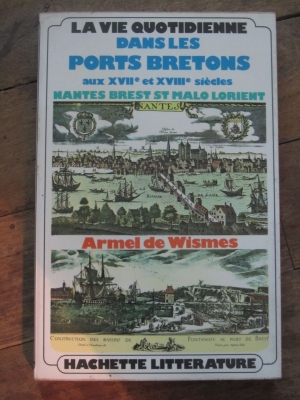 DE WISMES Armel/ LA VIE QUOTIDIENNE DANS LES PORTS BRETONS  aux XVII et XVIIème siècles / HACHETTE 1974