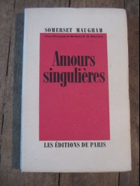 MAUGHAM Somerset / AMOURS SINGULIERES / EDITIONS DE PARIS 1947