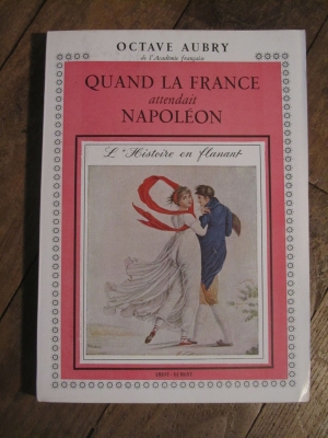 Octave AUBRY / QUAND LA FRANCE ATTENDAIT NAPOLEON /  1952