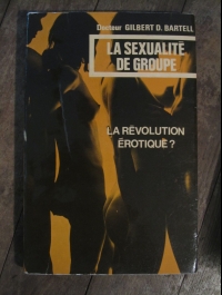 G. D. BARTELL / LA SEXUALITE DE GROUPE - La révolution érotique? / N.O.E. 1972