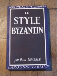 Paul LEMERLE / LE STYLE BYZANTIN / ARTS - STYLES ET TECHNIQUES 1943