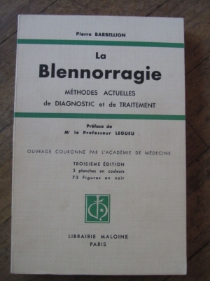 BARBELLION / LA BLENNORRAGIE - METHODES DE DIAGNOSTIC  ET DE TRAITEMENT / 1941