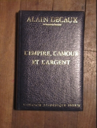 Alain Decaux L'empire, l'amour et l'argent  PERRIN  1982