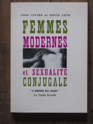 LENA LEVINE / DAVID LOTH  FEMMES MODERNES ET SEXUALITE CONJUGALE  1965 