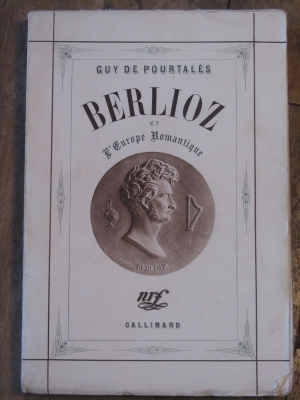 guy de POURTALES  BERLIOZ et l'Europe romantique  GALLIMARD  1939