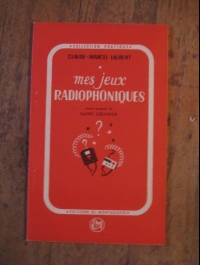 Claude-marcel LAURENT / MES JEUX RADIOPHONIQUES / éditions MONTSOURIS 1946