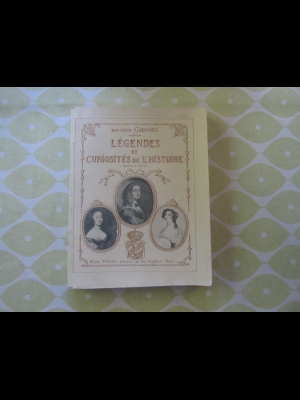 Cabanès (docteur)  Légendes et curiosités de l'histoire   Albin Michel  1949