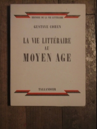 Gustave COHEN / LA VIE LITTERAIRE AU MOYEN AGE / TALLANDIER 1949