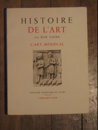 Elie FAURE / HISTOIRE de L'ART: L'ART MEDIEVAL / PLON 1939