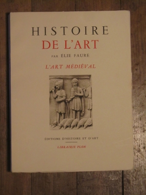 Elie FAURE / HISTOIRE de L'ART: L'ART MEDIEVAL / PLON 1939