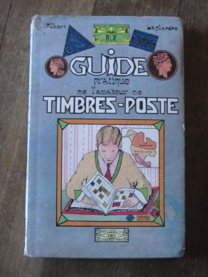 Albert LAPLANCHE / GUIDE PRATIQUE DE L'AMATEUR DE TIMBRES POSTE /  1928 