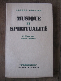 Alfred COLLING / MUSIQUE ET SPIRITUALITE / préface de A. CORTOT / PLON 1941