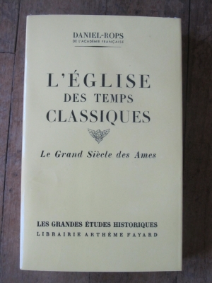DANIEL-ROPS / L'EGLISE DES TEMPS CLASSIQUES - Le grand siècle des âmes / 1958 / FAYARD 1953