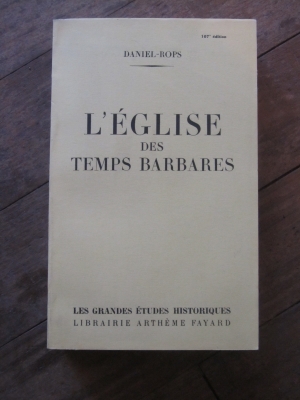 DANIEL-ROPS / L'EGLISE DES TEMPS BARBARES / FAYARD 1953