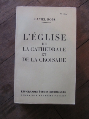 DANIEL-ROPS / L'EGLISE DE LA CATHEDRALE ET DE LA CROISADE  / FAYARD 1952